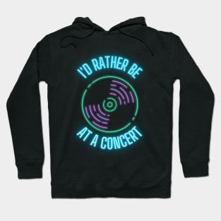 I'd rather be at a concert neon Hoodie